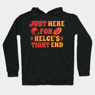 Just Here for Kelce's Tight End Football Fan Travis Kelce Hoodie